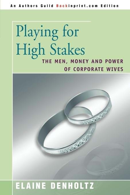 Playing For High Stakes: The Men, Money and Power of Corporate Wives