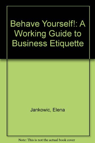 Behave Yourself: A Working Guide to Business Etiquette
