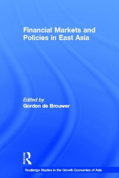 Financial Markets and Policies in East Asia (Routledge Studies in the Growth Economies of Asia)