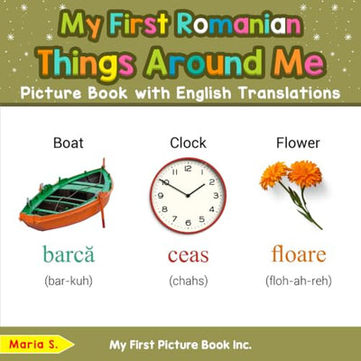 My First Romanian Things Around Me Picture Book with English Translations (Teach & Learn Basic Romanian words for Children)