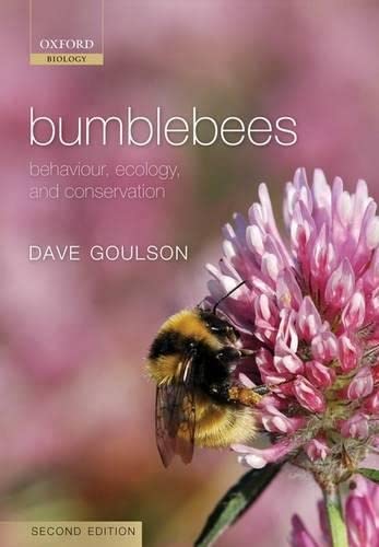 Bumblebees: Behaviour, Ecology, and Conservation by Goulson,