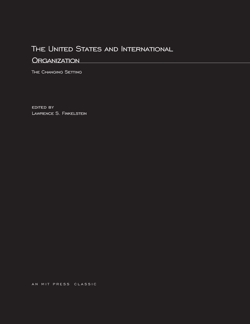 The United States and International Organization: The Changing Setting (Mit Press)