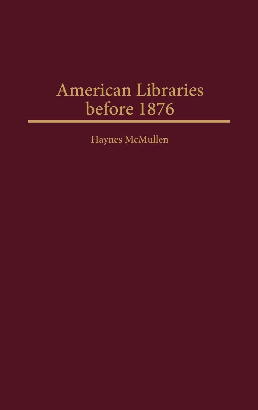 American Libraries before 1876 (Beta Phi Mu Monograph Series)