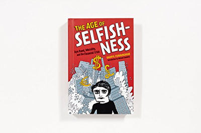 The Age of Selfishness: Ayn Rand, Morality, and the Financial Crisis