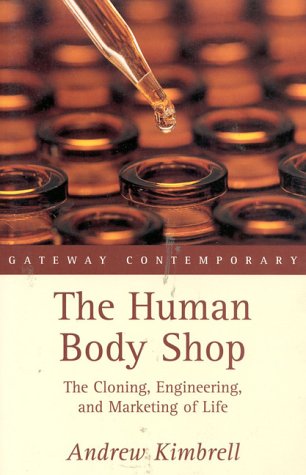 The Human Body Shop: The Cloning, Engineering, and Marketing of Life