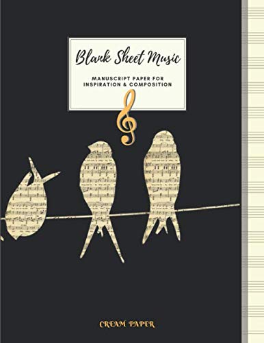 Blank Sheet Music MANUSCRIPT PAPER FOR INSPIRATION & COMPOSITION CREAM PAPER: Large 8.5" x 11" 50 Sheets 100 Pages Singing Swallows Cover.