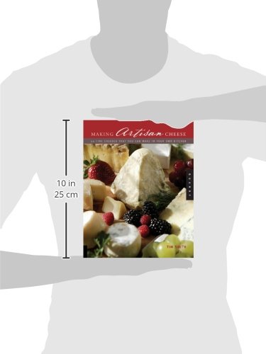 Making Artisan Cheese: Fifty Fine Cheeses That You Can Make in Your Own Kitchen