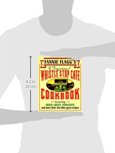 Fannie Flagg's Original Whistle Stop Cafe Cookbook: Featuring : Fried Green Tomatoes, Southern Barbecue, Banana Split Cake, and ManyOther Great Recipes