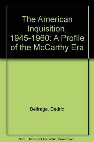 The American Inquisition, 1945-1960: A Profile of the "McCarthy Era"