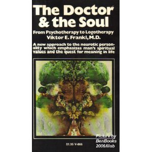 The Doctor and the Soul: From Psychotherapy to Logotherapy b