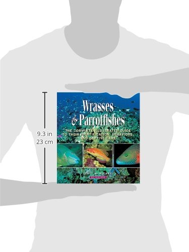 Wrasses & Parrotfishes: The Complete Illustrated Guide to Their Identification, Behaviors, and Captive Care (Reef Fishes)