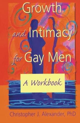 Growth And Intimacy For Gay Men (Haworth Gay & Lesbian Studies)
