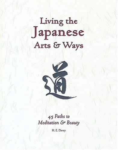 Living the Japanese Arts and Ways: 45 Paths to Meditation and Beauty (Michi: Japanese Arts and Ways)