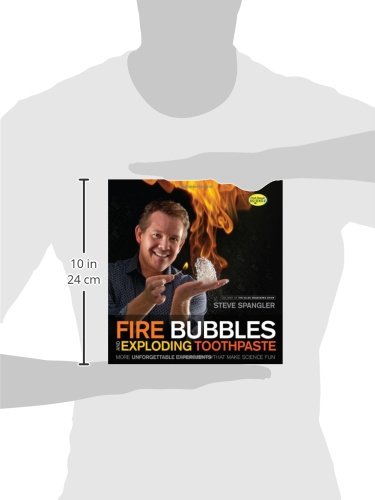 Fire Bubbles and Exploding Toothpaste: More Unforgettable Experiments That Make Science Fun