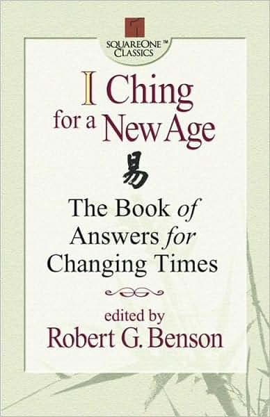 I Ching for a New Age: The Book of Answers for Changing Times (Square One Classics)