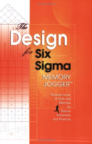 The Design for Six Sigma Memory Jogger Desktop Guide: Desktop Guide of Tools And Methods for Robust Processes And Products