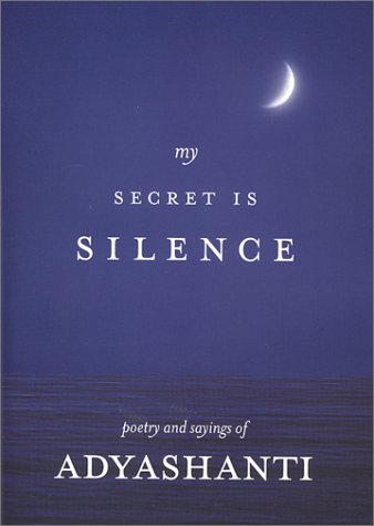 My Secret Is Silence: Poetry and sayings of Adyashanti by Ad