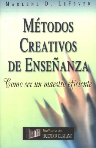 Metodos creativos de ensenanza (Spanish Edition)