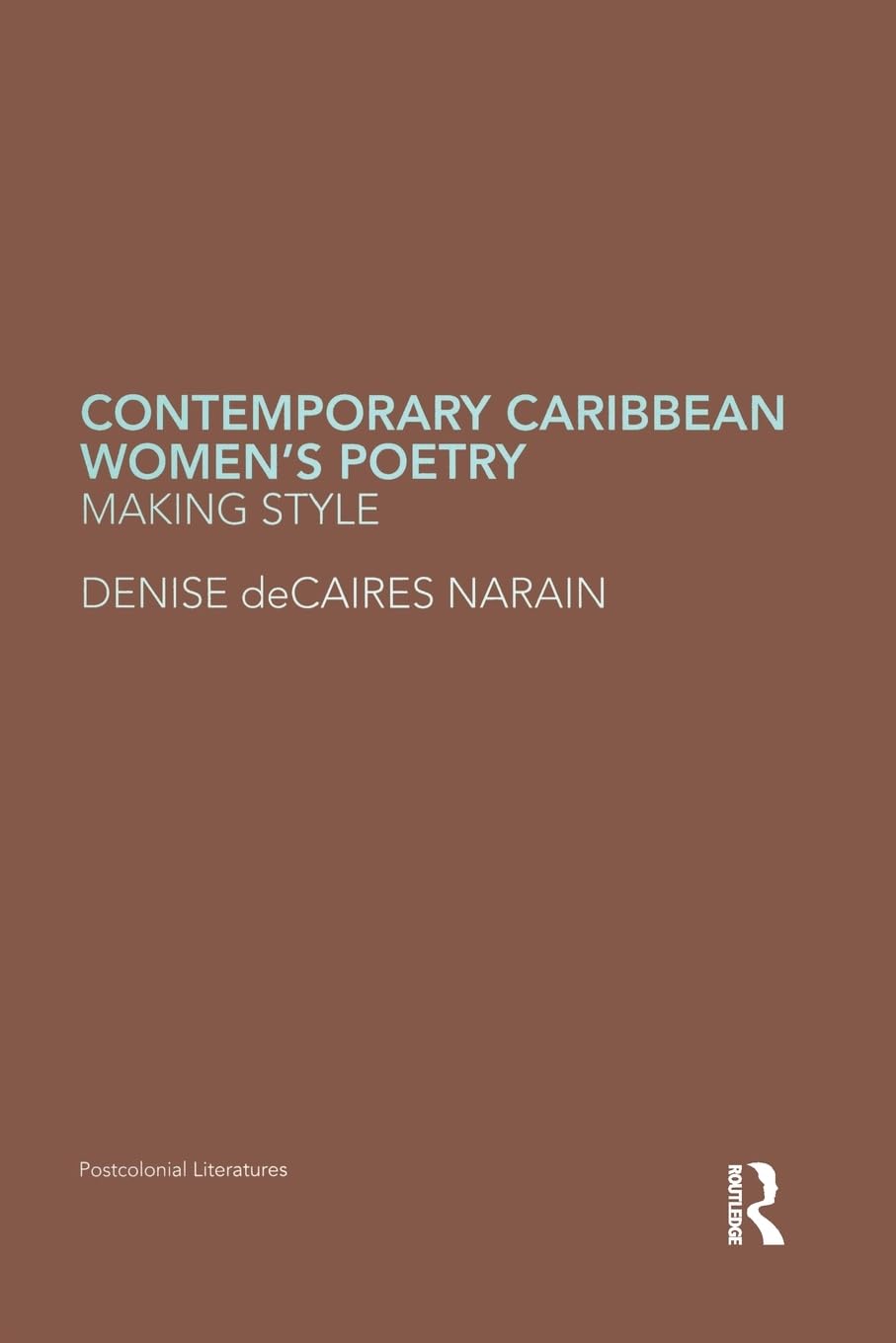 Contemporary Caribbean Women's Poetry: Making Style (Routledge Research in Postcolonial Literatures)