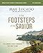 In the Footsteps of the Savior Bible Study Guide plus Streaming Video: Following Jesus Through the Holy Land