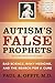Autism's False Prophets: Bad Science, Risky Medicine, and the Search for a Cure