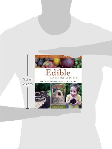 Edible Landscaping with a Permaculture Twist: How to Have Your Yard and Eat It Too
