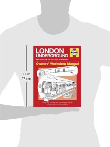 London Underground: 1863 onwards (all lines and extensions) Designing, building and operating the world's oldest underground (Owners' Workshop Manual)