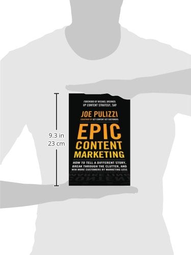 Epic Content Marketing: How to Tell a Different Story, Break through the Clutter, and Win More Customers by Marketing Less