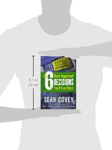 The 6 Most Important Decisions You'll Ever Make: A Guide for Teens