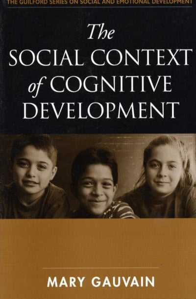 The Social Context of Cognitive Development (The Guilford Series on Social and Emotional Development)