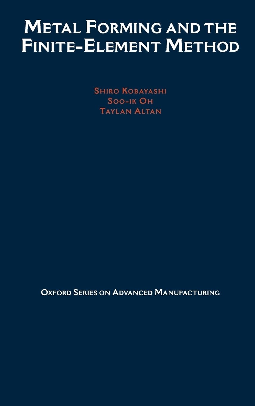 Metal Forming and the Finite-Element Method (Oxford Series on Advanced Manufacturing)