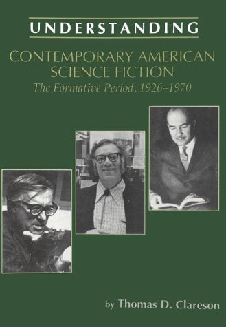 Understanding Contemporary American Science Fiction: The Formative Period (Understanding Contemporary American Literature)