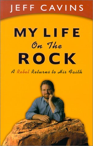 My Life on the Rock: A Rebel Returns to His Faith by Cavins