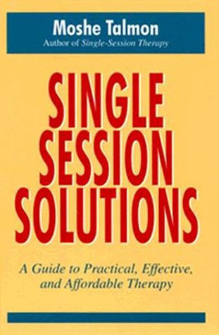 Single-session Solutions: A Guide To Practical, Effective, A