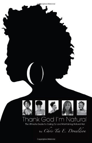 Thank God I'm Natural--The Ultimate Guide to Caring for and Maintaining Natural Hair
