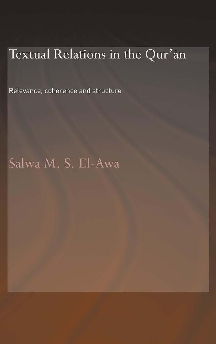 Textual Relations in the Qur'an: Relevance, Coherence and Structure (Routledge Studies in the Qur'an)