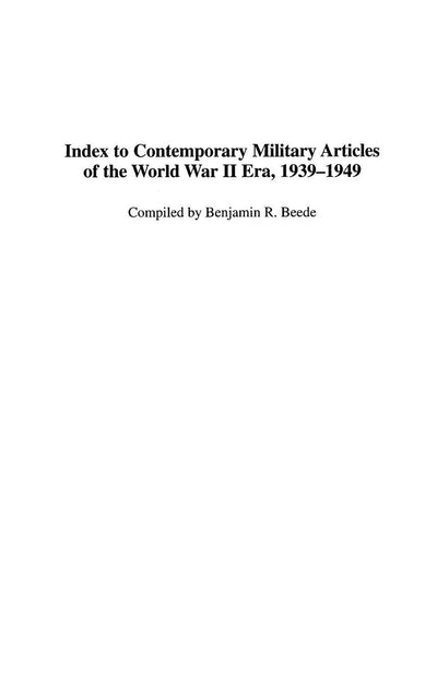 Index to Contemporary Military Articles of the World War II Era, 1939-1949 (Bibliographies and Indexes in Military Studies)