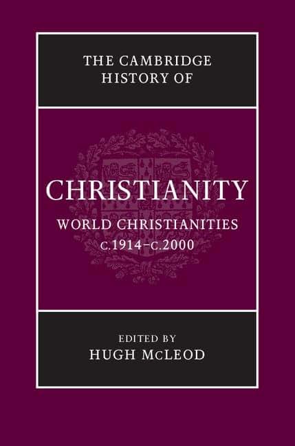 The Cambridge History of Christianity: Volume 9, World Christianities c.1914-c.2000