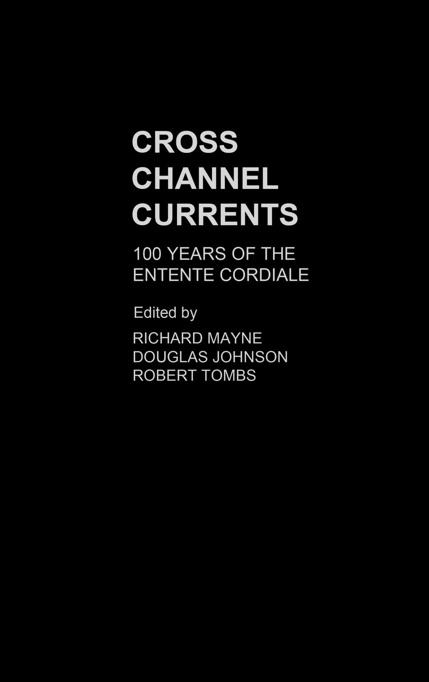 Cross Channel Currents: 100 Years of the Entente Cordiale