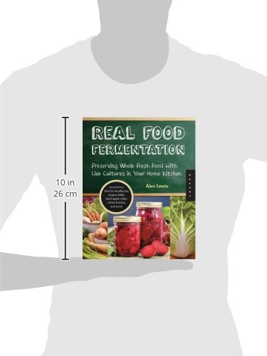 Real Food Fermentation: Preserving Whole Fresh Food with Live Cultures in Your Home Kitchen