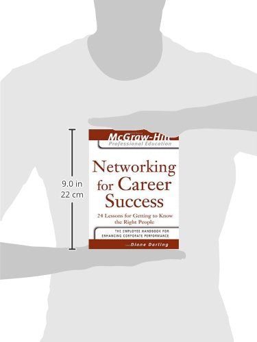 Networking for Career Success: 24 Lessons for Getting to Know the Right People (The McGraw-Hill Professional Education Series)