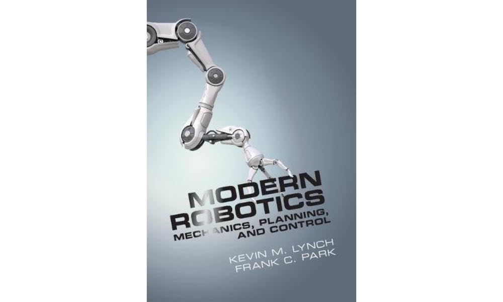 Modern Robotics: Mechanics, Planning, and Control