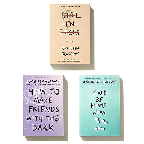 Kathleen Glasgow Three-Book Boxed Set: Girl in Pieces; How to Make Friends with the Dark; You'd Be Home Now