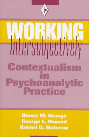 Working Intersubjectively: Contextualism in Psychoanalytic Practice (Psychoanalytic Inquiry Book Series)