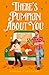 There’s Pumpkin About You: Your next favourite fall romance, perfect for fans of grumpy sunshine, small-town and cozy love stories – brand-new for 2025!