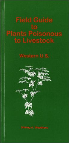 Field Guide to Plants Poisonous to Livestock : Western U.S.