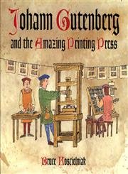 Johann Gutenberg and the Amazing Printing Press by Koscielni