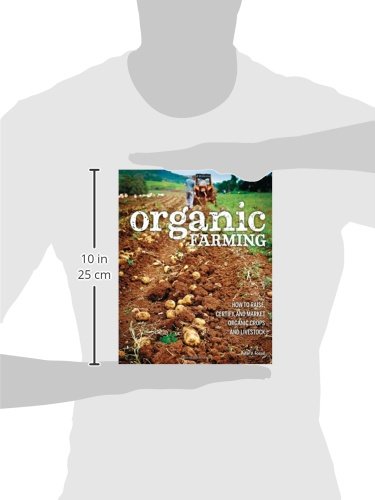 Organic Farming: How to Raise, Certify, and Market Organic Crops and Livestock