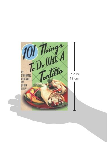 101 Things to Do with a Tortilla (101 Cookbooks)