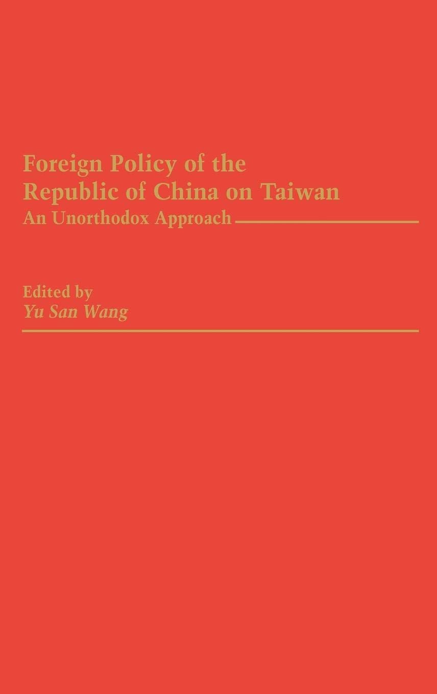 Foreign Policy of the Republic of China on Taiwan: An Unorthodox Approach